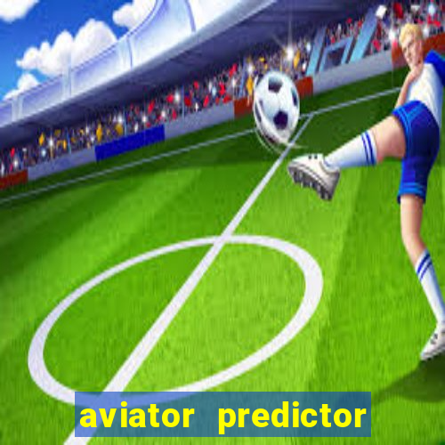 aviator predictor v4.0 apk download